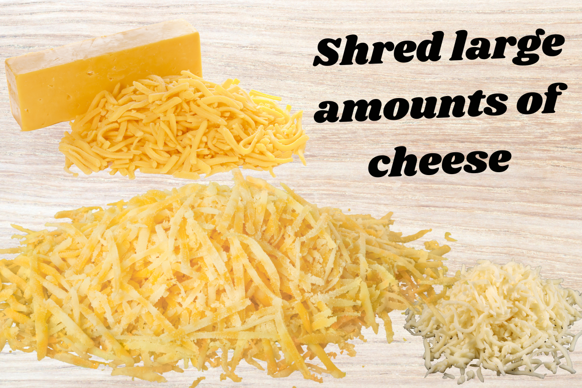 How do you shred large amounts of cheese?